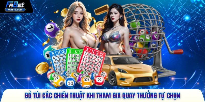 Bỏ túi các chiến thuật khi tham gia quay thưởng tự chọn