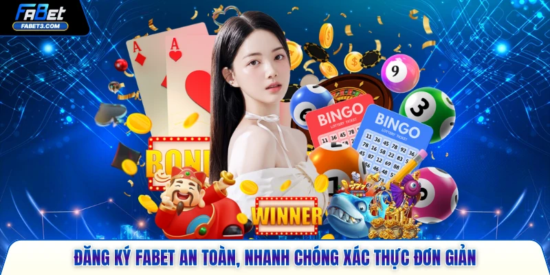 Đăng ký FABET an toàn, nhanh chóng xác thực đơn giản