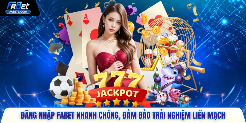 Đăng nhập FABET nhanh chóng, đảm bảo trải nghiệm liền mạch