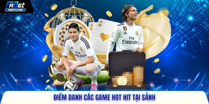 Điểm danh hàng loạt game hot hit tại sảnh