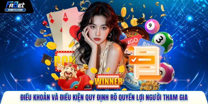 Điều khoản và điều kiện quy định rõ quyền lợi người tham gia