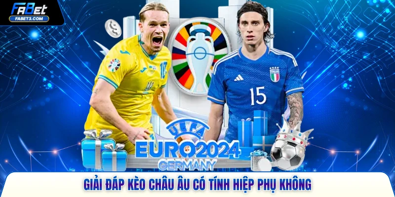 Trả lời kèo châu Âu có tính hiệp phụ không