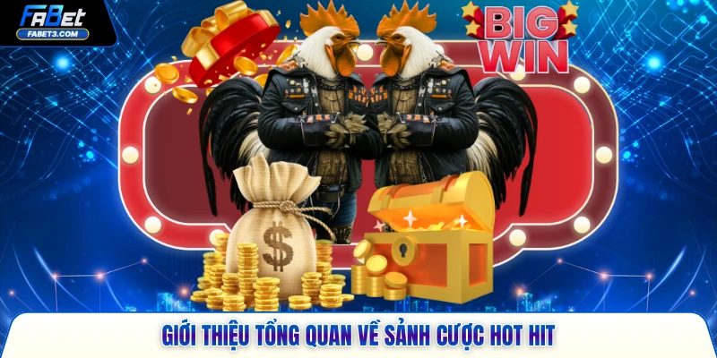 Giới thiệu tổng quan về sảnh cược hot hit