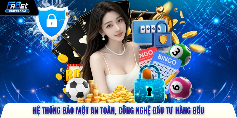 Hệ thống bảo mật an toàn, công nghệ đầu tư hàng đầu
