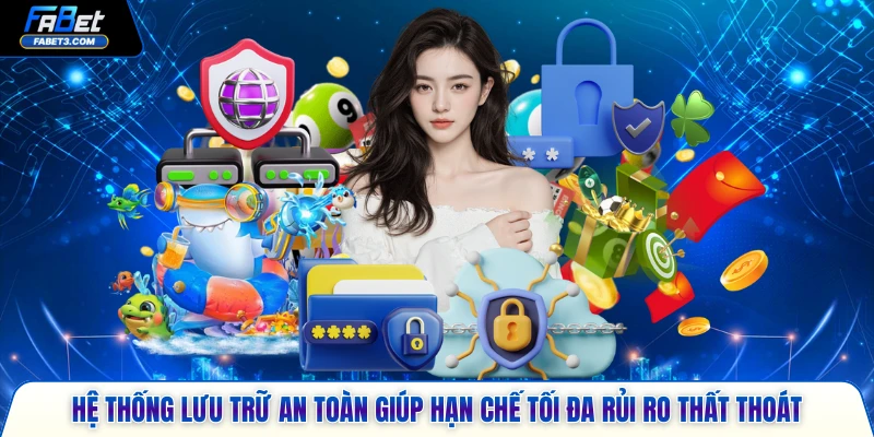 Hệ thống lưu trữ an toàn giúp hạn chế tối đa rủi ro thất thoát