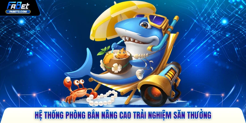 Hệ thống phòng bắn nâng cao trải nghiệm săn thưởng