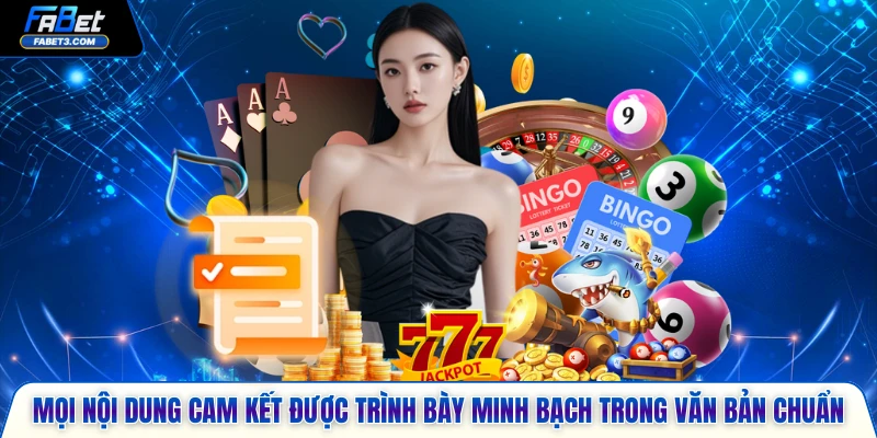 Mọi nội dung cam kết được trình bày minh bạch trong văn bản chuẩn