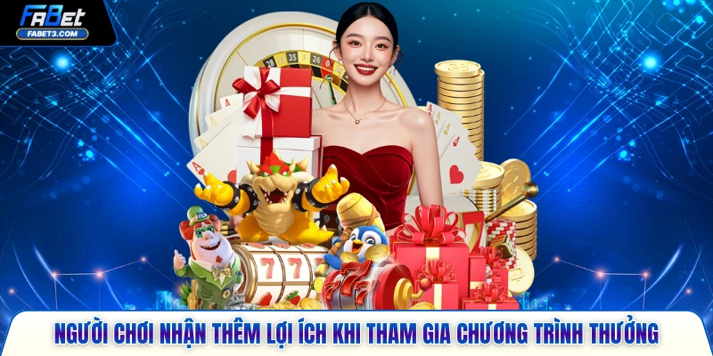 Người chơi nhận thêm lợi ích khi tham gia chương trình thưởng