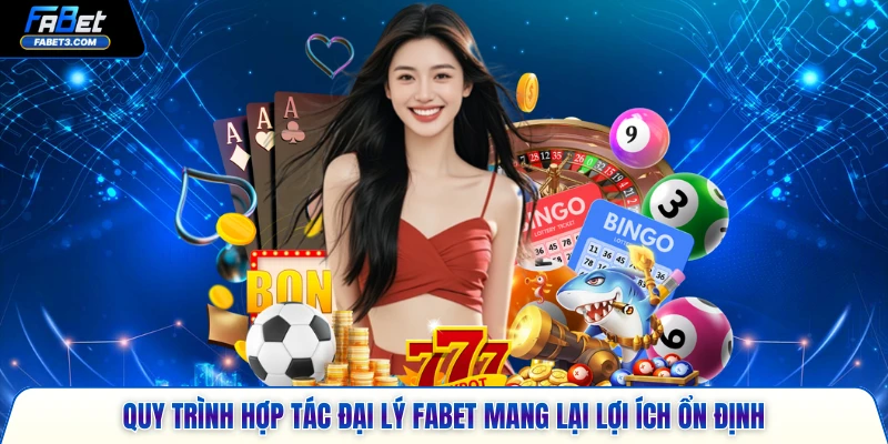 Quy trình hợp tác đại lý FABET mang lại lợi ích ổn định