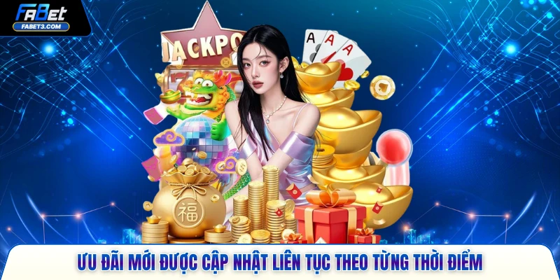 Ưu đãi mới được cập nhật liên tục theo từng thời điểm